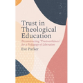 Trust in Theological Education: Deconstructing 'Trustworthiness' for a Pedagogy of Liberation