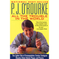 All the Trouble in the World: The Lighter Side of Overpopulation, Famine, Ecological Disaster, Ethnic Hatred, Plague, and Poverty