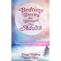 Bedtime Stories for StressedOut Adults: Fantastic Stories for Overcoming Anxiety, Insomnia and Increase SelfConfidence. Positive Affirmations for Self