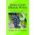 Does God Drink Wine: The Truth About Bible Wine