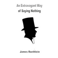 An Extravagant Way of Saying Nothing: An Extravagant Way of Saying Nothing