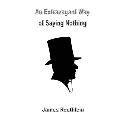 An Extravagant Way of Saying Nothing: An Extravagant Way of Saying Nothing