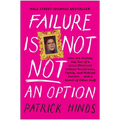 Failure Is Not Not an Option: How the Chubby Gay Son of a Jesus-Obsessed Lesbian Found Love, Family, and Podcast Success . . . and a Bunch of Other St