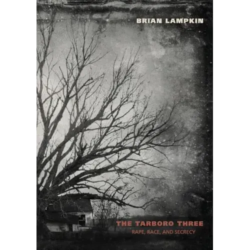 The Tarboro Three: Rape, Race, and Secrecy