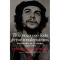 Te Abraza Con Todo Fervor Revolucionario: Epistolario de Un Tiempo 1947-1967