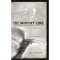 The Moffat Line: David Moffat's Railroad Over and Under the Continental Divide