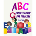ABC Coloring Book For Toddlers 2-4 Years: Toddler Coloring Book Learn Letters Numbers, Early Learning 2 Years Old