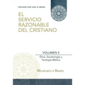 El Servicio Razonable del Cristiano - Vol. 5: Etica Cristiana, Escatologia & Teologia Biblica