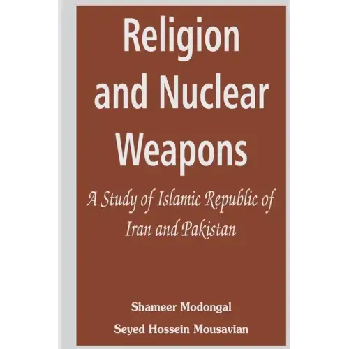 Religion and Nuclear Weapons: A Study of Islamic Republic of Iran and Pakistan