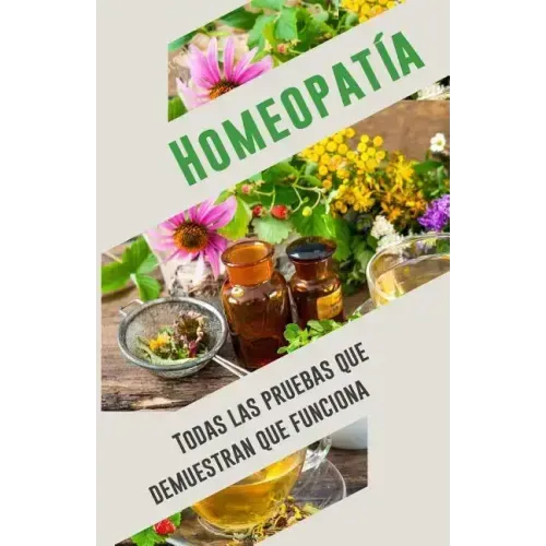 Homeopatía: Todas las pruebas que demuestran que funciona: Un análisis objetivo e independiente por el IIMR