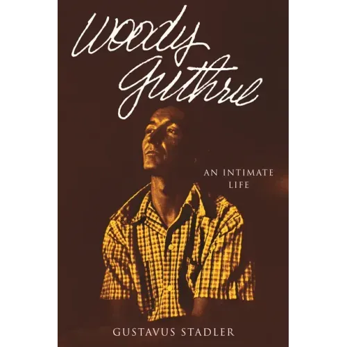 Woody Guthrie: An Intimate Life