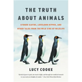The Truth about Animals: Stoned Sloths, Lovelorn Hippos, and Other Tales from the Wild Side of Wildlife