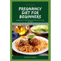 Pregnancy Diet for Beginners: Romantic Recipes For Fruit Of The Womb