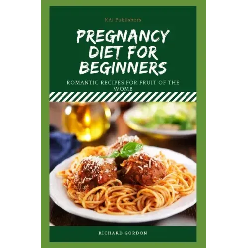 Pregnancy Diet for Beginners: Romantic Recipes For Fruit Of The Womb