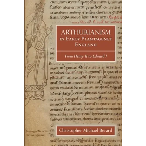 Arthurianism in Early Plantagenet England: From Henry II to Edward I