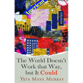 The World Doesn't Work That Way, But It Could: Stories Volume 1