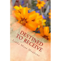 Destined to Receive: Reflections and Devotionals Celebrating the Love of God