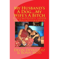 My Husband's A Dog... My Wife's A Bitch