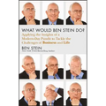 What Would Ben Stein Do?: Applying the Wisdom of a Modern-Day Prophet to Tackle the Challenges of Work and Life