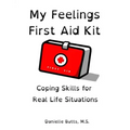 My Feelings First Aid Kit: Coping Skills for Real Life Situations