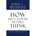 How Successful People Think: Change Your Thinking, Change Your Life