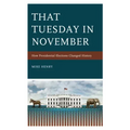 That Tuesday in November: How Presidential Elections Changed History