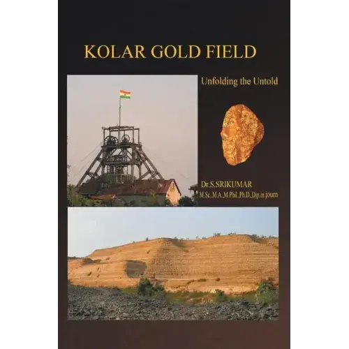 Kolar Gold Field: (Unfolding the Untold)