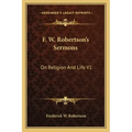 F. W. Robertson's Sermons: On Religion and Life V1