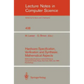 Hardware Specification, Verification and Synthesis: Mathematical Aspects: Mathematical Sciences Institute Workshop. Cornell University Ithaca, New Yor