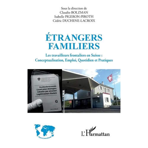 Étrangers familiers: Les travailleurs frontaliers en Suisse: Conceptualisation, Emploi, Quotidien et Pratiques