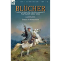 Blücher: the Uprising of Prussia Against Napoleon 1806-1815