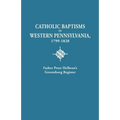 Catholic Baptisms in Western Pennsylvania, 1799-1828: Father Peter Helbron's Greensburg Register. from Records of the American Catholic Historical Soc