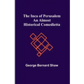 The Inca of Perusalem: An Almost Historical Comedietta