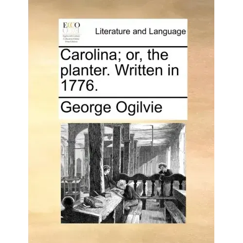 Carolina; Or, the Planter. Written in 1776.