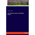 John Robinson, Pastor of the Pilgrim Fathers