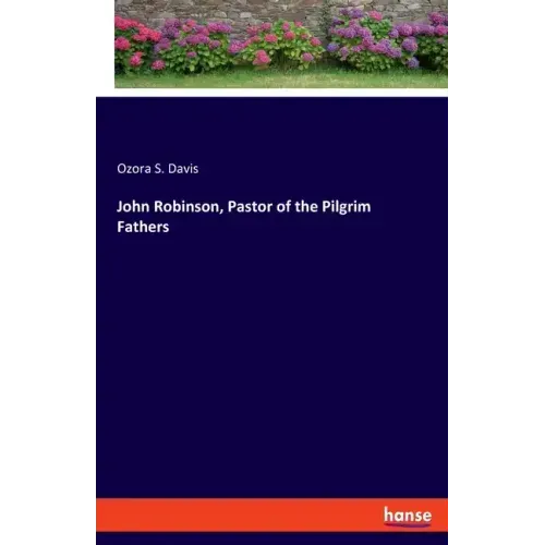 John Robinson, Pastor of the Pilgrim Fathers