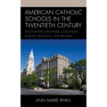 American Catholic Schools in the Twentieth Century: Encounters with Public Education Policies, Practices, and Reforms