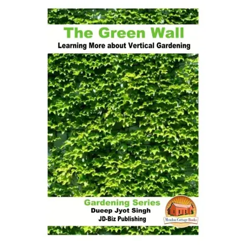 The Green Wall Learning More about Vertical Gardening