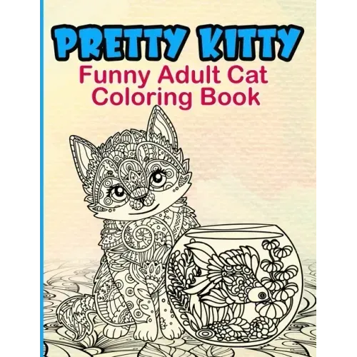 Pretty Kitty: Funny Adult Cat Coloring Book
