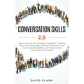 Conversation Skills 2.0: Talk to Anyone and Develop A Magnetic Charisma: Discover Cutting Edge Methods to Enhance Your Communication Skills in