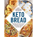 Keto Bread: From Bagels and Buns to Crusts and Muffins, 100 Low-Carb, Keto-Friendly Breads for Every Meal