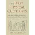 The First Physical Culturists: Ancient Greek Athletics, Training and Competition