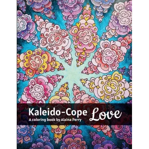 Kaleido-Cope Love: A Coloring Book by Alaina Perry