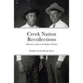 Creek Nation Recollections: Memories of Life in the Indian Territory