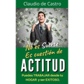 No es suerte. Es cuestión de ACTITUD.: Puedes TRABAJAR desde tu HOGAR y ser EXITOSO.