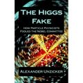 The Higgs Fake: How Particle Physicists Fooled the Nobel Committee