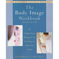 The Body Image Workbook: An Eight-Step Program for Learning to Like Your Looks