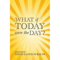 What if today were the day?
