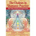 The Chakras in Shamanic Practice: Eight Stages of Healing and Transformation