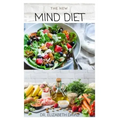The New Mind Diet: Easy, Quick and Delicious Recipes and Cookbook for Enhancing Brain Function, Treating and Helping Prevent Alzheimer's and Dementia
